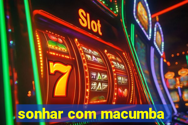 sonhar com macumba